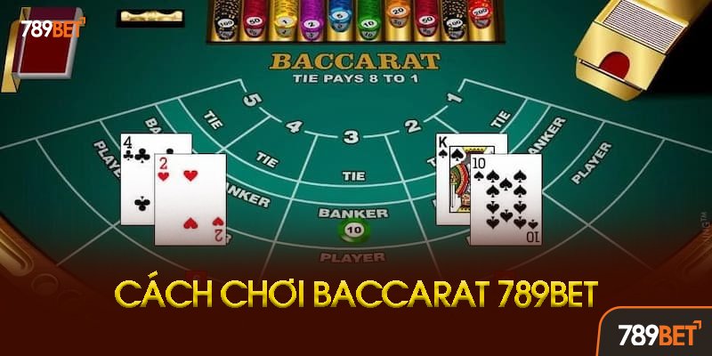 Hướng Dẫn Chơi Baccarat 789bet Chi Tiết