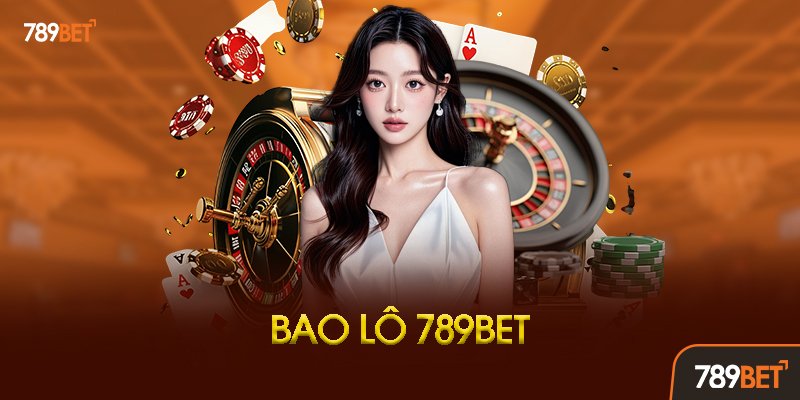 Bao Lô 789bet Là Gì?