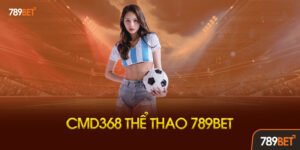 CMD368 Thể Thao 789bet Là Gì? Tại Sao Lại Hot Đến Vậy?
