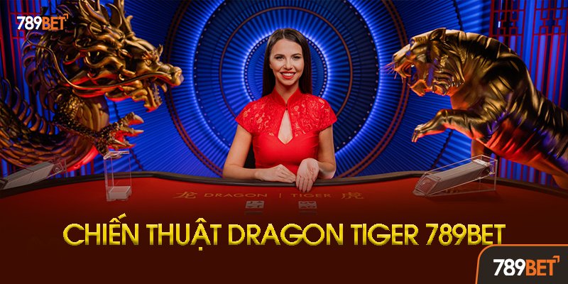 Hướng Dẫn Chơi Dragon Tiger 789bet Chi Tiết