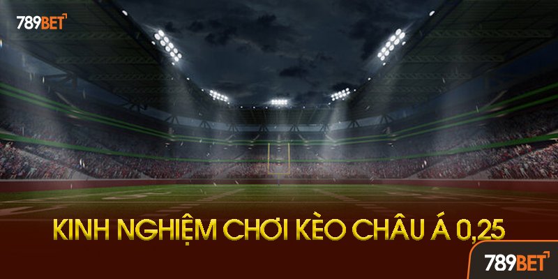Khi Nào Xuất Hiện Kèo Châu Á 0.25?