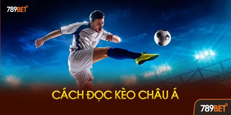 Cách Đọc Và Phân Tích Kèo Châu Á Tại 789bet