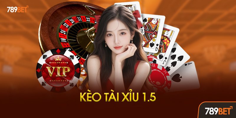 Kèo Tài Xỉu 1.5 Là Gì? Định Nghĩa Cơ Bản