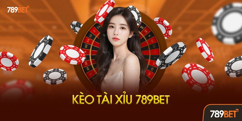 Kèo Tài Xỉu 789bet Là Gì? Tại Sao Lại Hot Đến Vậy?
