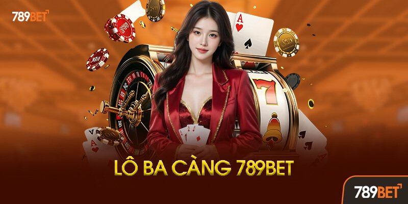 Lô Ba Càng 789bet Là Gì?