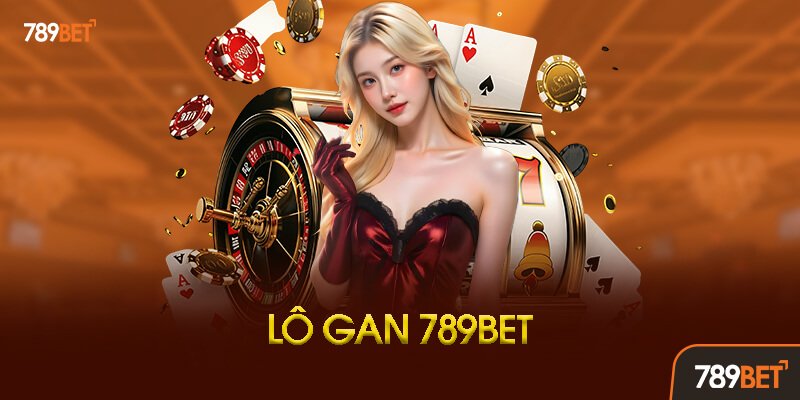Lô Gan 789bet Là Gì?