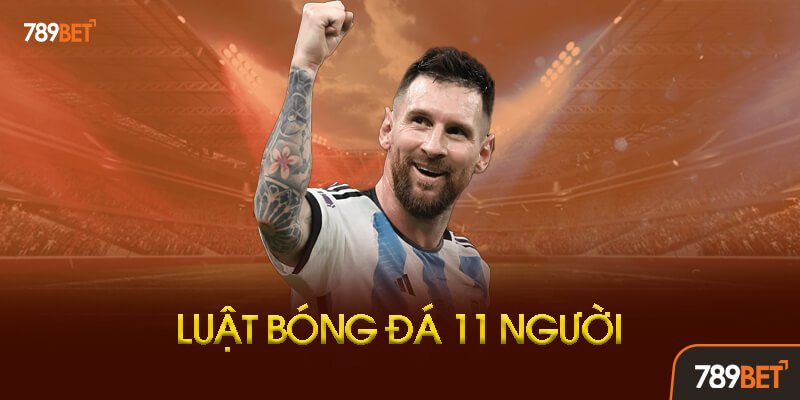 Tổng Quan Về Luật Bóng Đá 11 Người