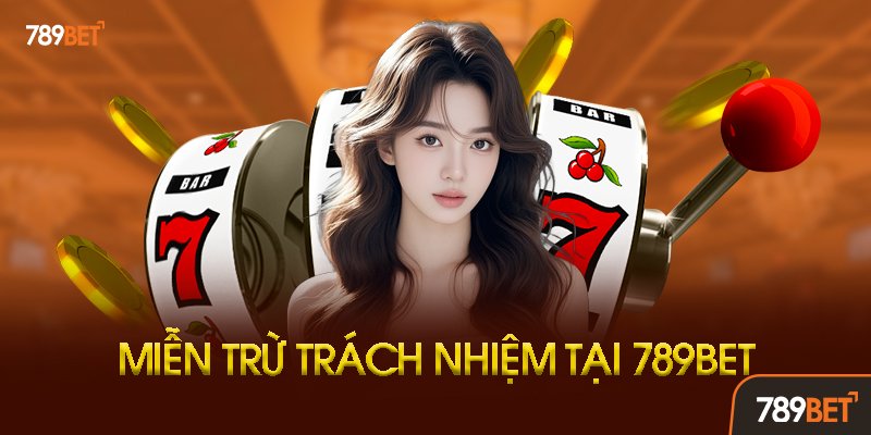 Các Điều Khoản Miễn Trừ Trách Nhiệm 789bet Quan Trọng