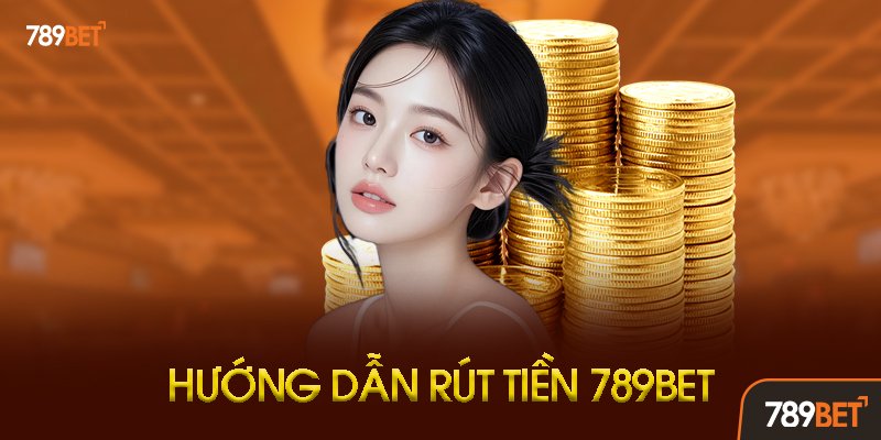 Hướng Dẫn Rút Tiền 789bet Chi Tiết Từng Bước