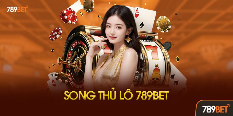 Song Thủ Lô 789bet Là Gì?