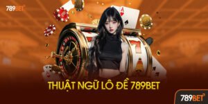 Thuật Ngữ Lô Đề 789bet Cơ Bản Cho Người Mới